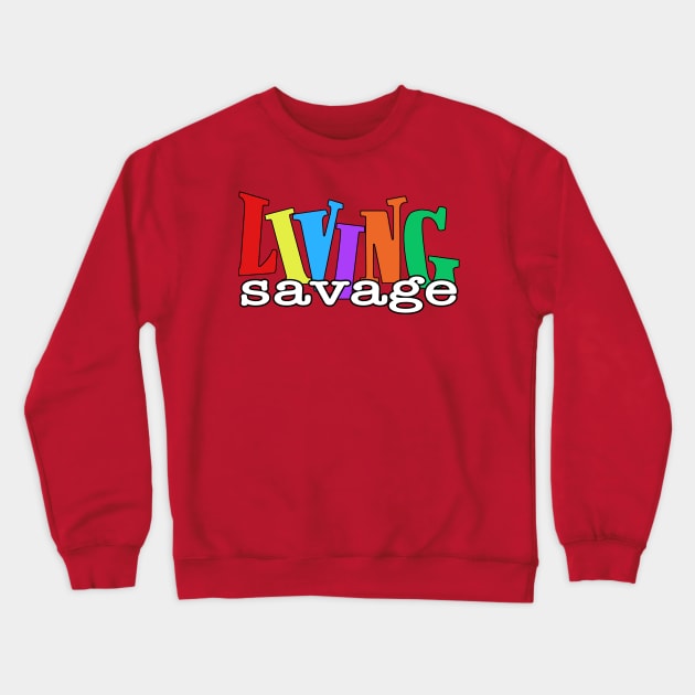 Living Savage Crewneck Sweatshirt by ceehawk